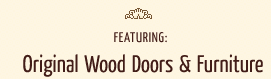 Featuring: Original Wood Doors and Furniture